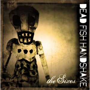 Dead Fish Handshake - The Sixes (Deluxe Version) (2013)