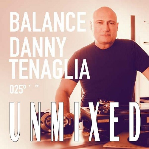 Balance 025: Danny Tenaglia (Unmixed) (2014)
