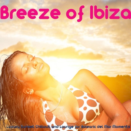 VA - Breeze of Ibiza (Luxury Sunset Chillout and Lounge for Balearic Del Mar Moments) (2014)