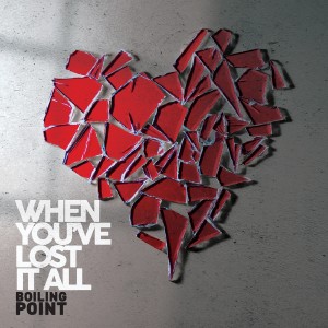 Boiling Point - When You've Lost It All (Single) (2014)