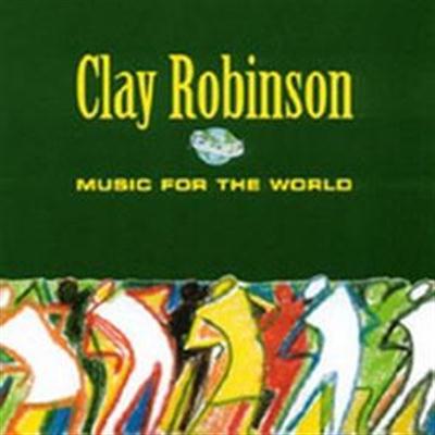 Clay Robinson - Music For The World (2000)