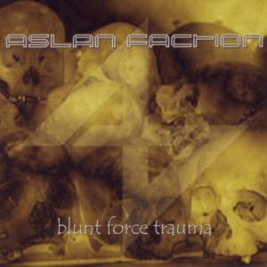 Aslan Faction - Blunt Force Trauma (2002)