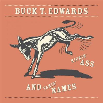 Buck T. Edwards - Kickin' Ass And Takin' Names (2014)