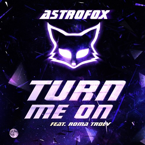 AstroFox - Turn Me On (feat. Roma Troev) (2014)