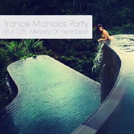 Trance Maniacs Party: Melody Of Heartbeat #128 (2014)