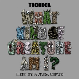 Toehider - What Kind Of Creature Am I? (2014)