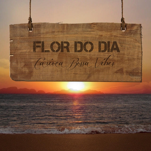 FLOR DO DIA Carioca Bossa Vibes (2014)
