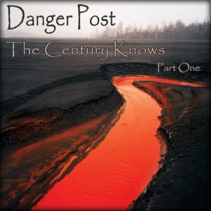 Danger Post - The Century Knows (Part One) [EP] (2014)