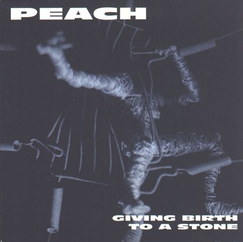 Peach - Giving Birth To A Stone (2000)