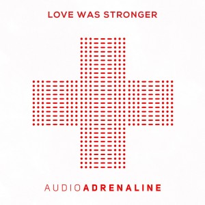 Audio Adrenaline - Love Was Stronger [Single] (2015)