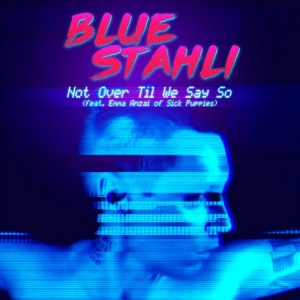 Blue Stahli - Not Over Til We Say So [Single] (2015)