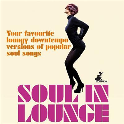 VA - Soul in Lounge (Your Favourite Loungy Downtempo Versions of Popular Soul Songs) (2015)