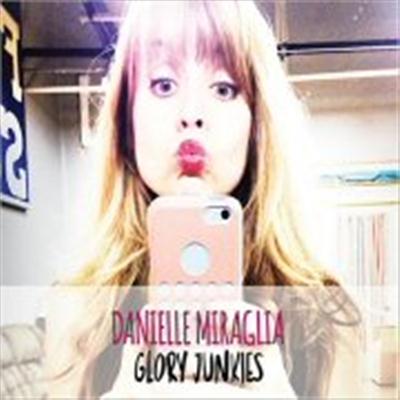 Danielle Miraglia - Glory Junkies (2015)