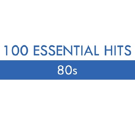 100 Essential Hits 80s (2015)