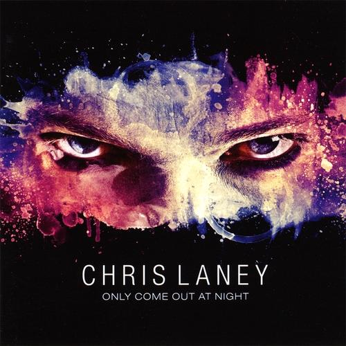 Chris Laney - Only Come Out at Night (2010)