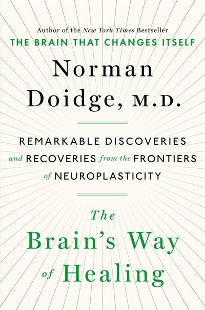 The Brain's Way of Healing Remarkable Discoveries and Recoveries from the Frontiers of Neuroplasticity