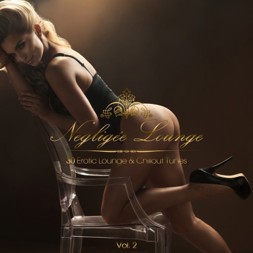 Neglige Lounge Vol. 2 - 30 Erotic Lounge & Chillout Tunes (2015