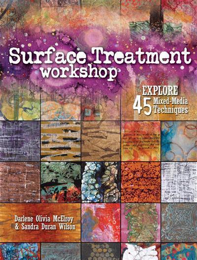 Interweave Press Surface Treatment Workshop Explore 45 Mixed-Media Techniques
