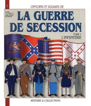 La Guerre de Secession (Tome 1): LInfanterie (Officiers et Soldats 1)