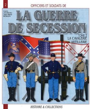 La Guerre de Secession Tome 2: La Cavalerie et Artillerie (Officiers et Soldats 2)