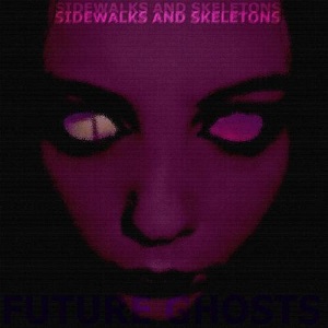 Sidewalks and Skeletons - FUTURE GHOSTS [2014]