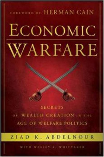 Economic Warfare Secrets of Wealth Creation in the Age of Welfare Politics by Herman Cain