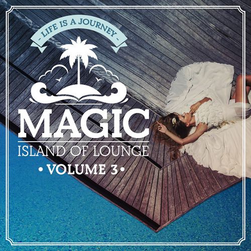 Magic Island Of Lounge Vol.3 Life is a Journey (2016)