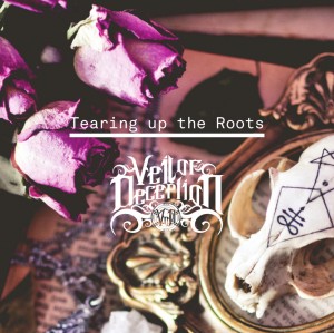 Veil of Deception - Tearing Up the Roots (2015)