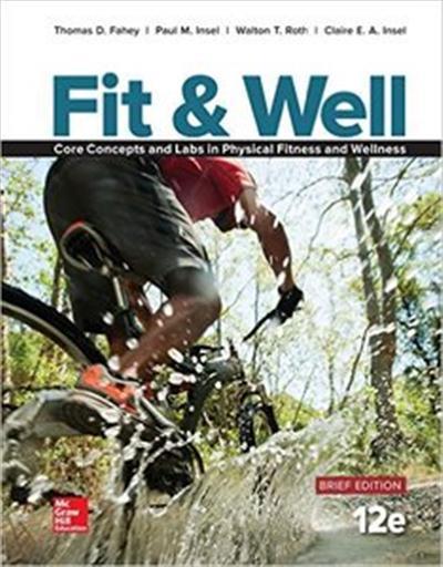 Fit & Well Brief Edition Core Concepts and Labs in Physical Fitness and Wellness Loose Leaf Edition 12e