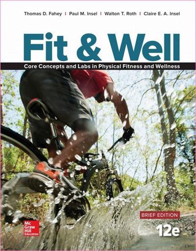 Fit & Well Brief Edition Core Concepts and Labs in Physical Fitness and Wellness Loose Leaf Edition...