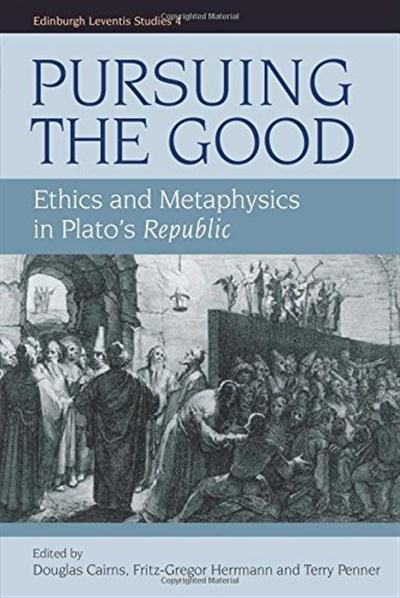 Pursuing the Good Ethics and Metaphysics in Plato's Republic