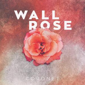 Coronet - Wall Rose [Single] (2014)