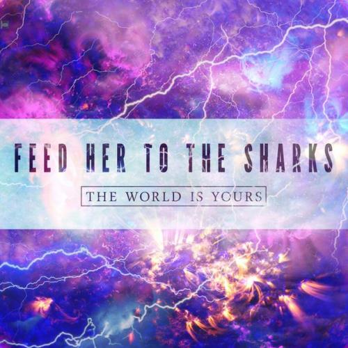 Feed Her To The Sharks - The World Is Yours (Single) (2015)