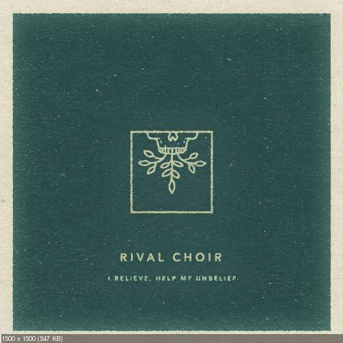 Rival Choir – I Believe, Help My Unbelief (2016)