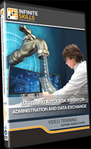 Infiniteskills - Mastering Autodesk Inventor - Administration and Data Exchange
