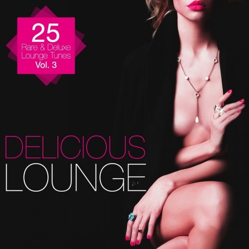 VA - Delicious Lounge - 25 Rare & Deluxe Lounge Tunes, Vol. 3 (2014)