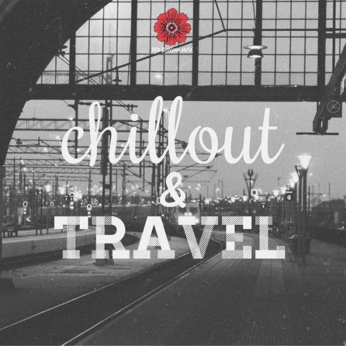 VA - Chillout and Travel - Chillout for Your Travels (2014)