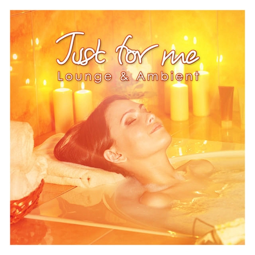 Just for Me - Lounge and Ambient (2014)