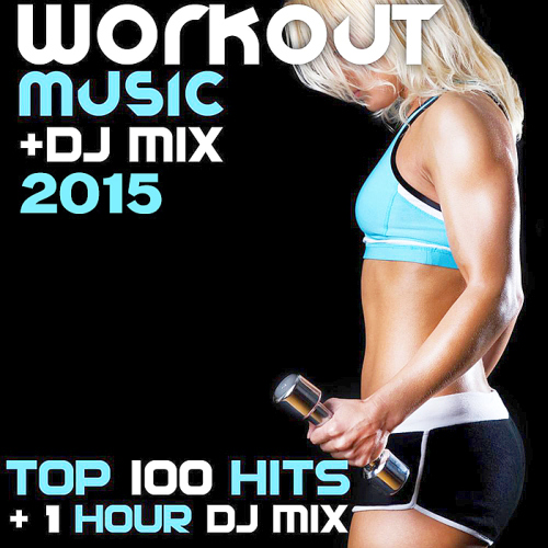 Workout Music DJ Mix 2015 Top 100 Hits
